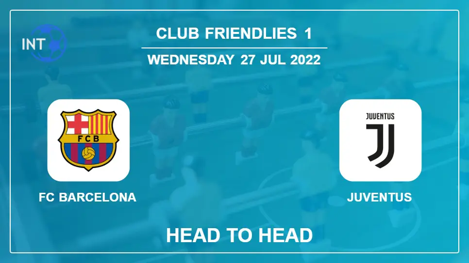 Head to Head FC Barcelona vs Juventus | Prediction, Odds - 26-07-2022 - Club Friendlies 1