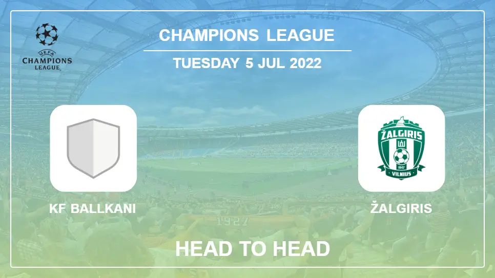 KF Ballkani vs Žalgiris: Head to Head stats, Prediction, Statistics - 05-07-2022 - Champions League