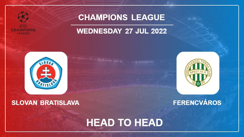 Head to Head Slovan Bratislava vs Ferencváros | Prediction, Odds - 27-07-2022 - Champions League