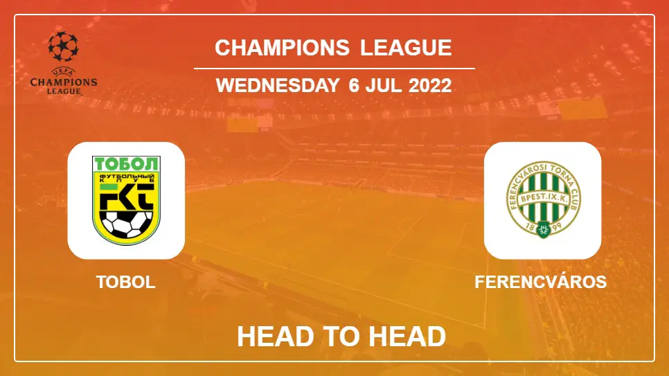 Tobol vs Ferencváros: Head to Head, Prediction | Odds 06-07-2022 - Champions League