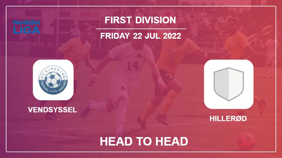 Head to Head stats Vendsyssel vs Hillerød: Prediction, Odds - 22-07-2022 - First Division
