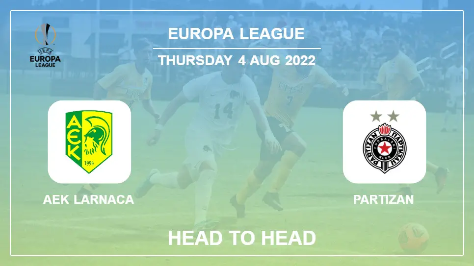 AEK Larnaca vs Partizan: Head to Head stats, Prediction, Statistics - 04-08-2022 - Europa League