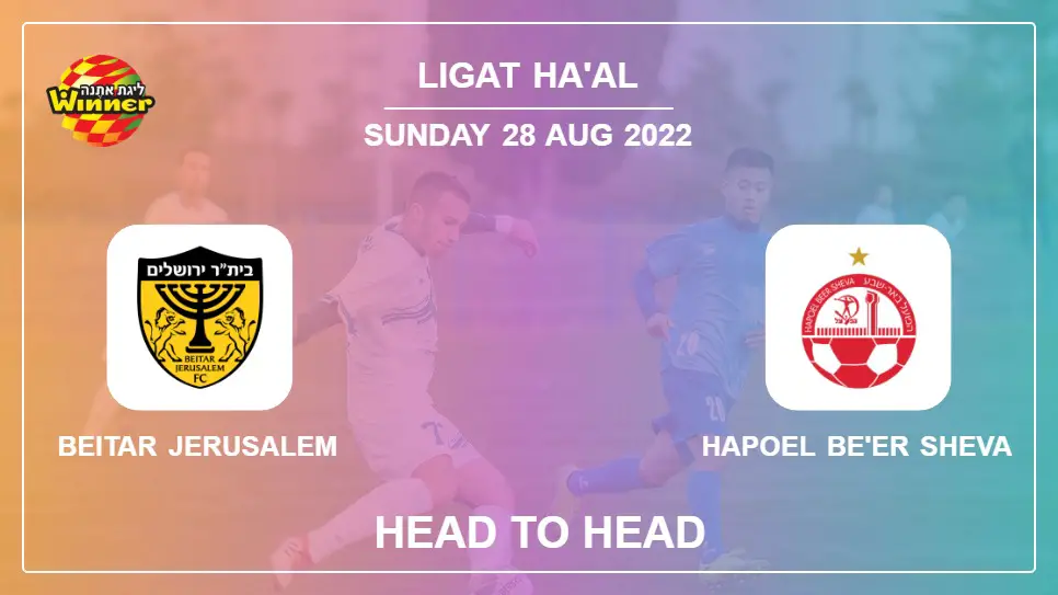 Beitar Jerusalem vs Hapoel Be'er Sheva: Head to Head stats, Prediction, Statistics - 28-08-2022 - Ligat ha'Al