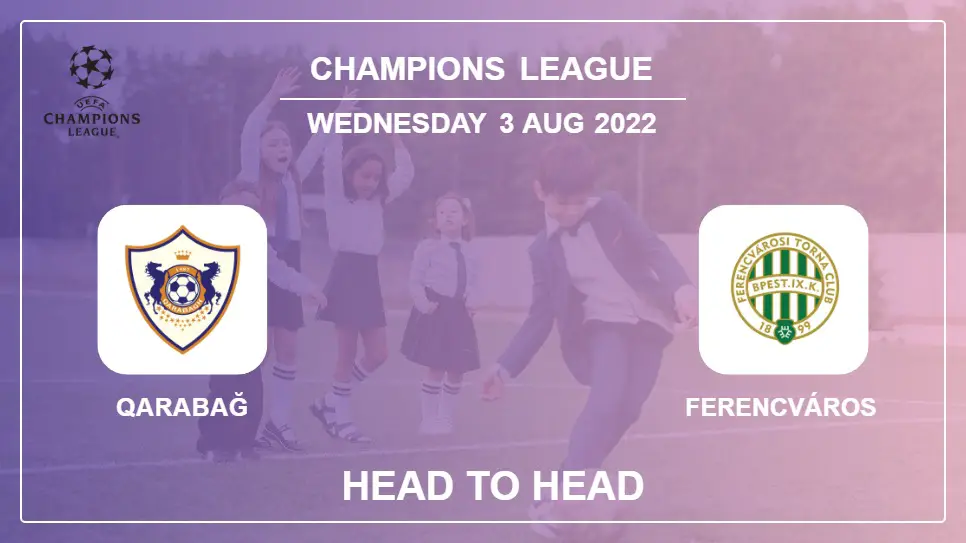 Qarabağ vs Ferencváros: Head to Head stats, Prediction, Statistics - 03-08-2022 - Champions League