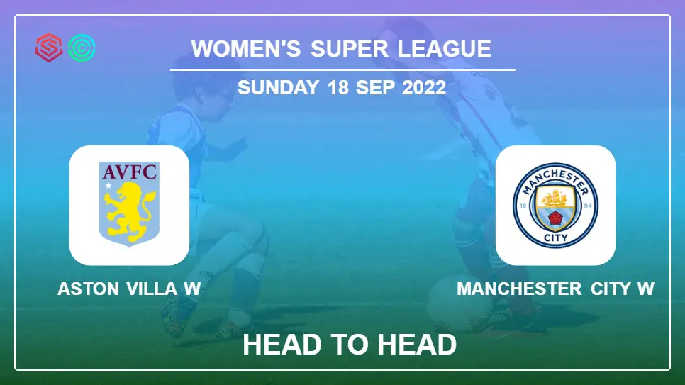 Aston Villa W vs Manchester City W: Head to Head, Prediction | Odds 18-09-2022 - Women's Super League