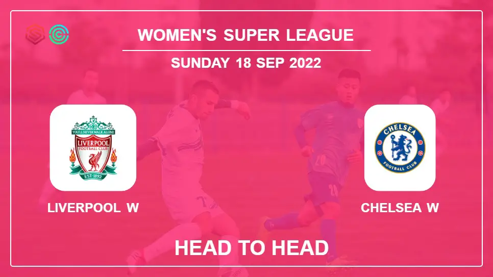 Liverpool W vs Chelsea W: Head to Head, Prediction | Odds 18-09-2022 - Women's Super League