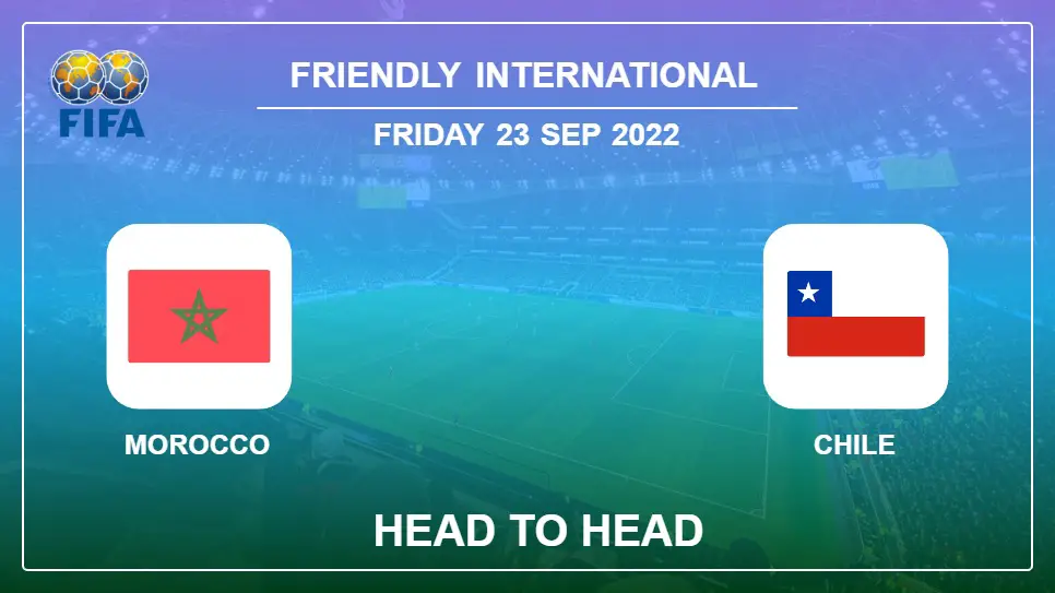 Head to Head stats Morocco vs Chile: Prediction, Odds - 23-09-2022 - Friendly International