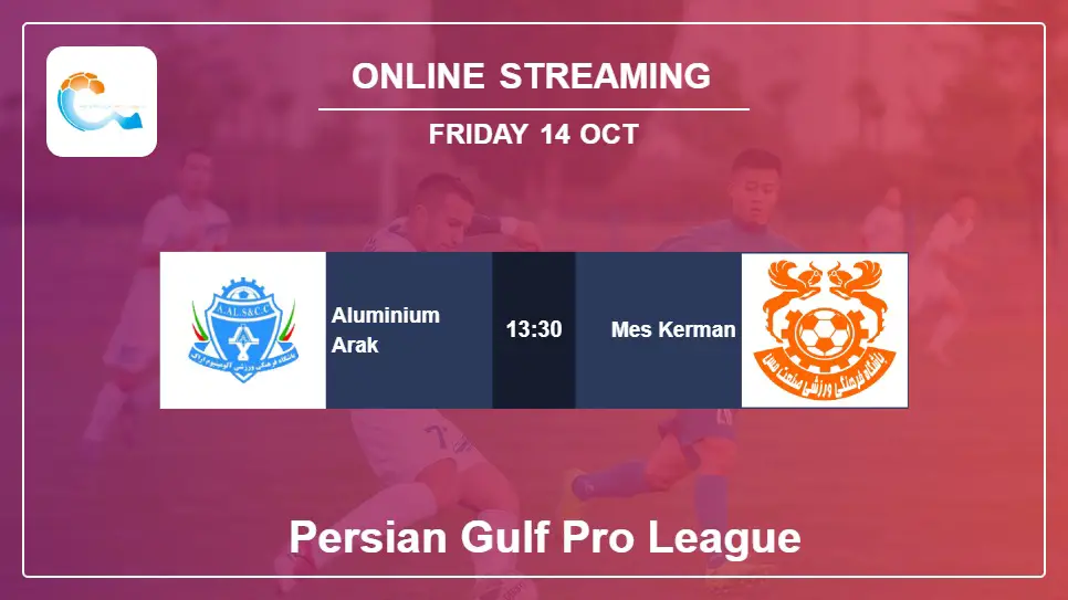 Aluminium-Arak-vs-Mes-Kerman online streaming info 2022-10-14 matche