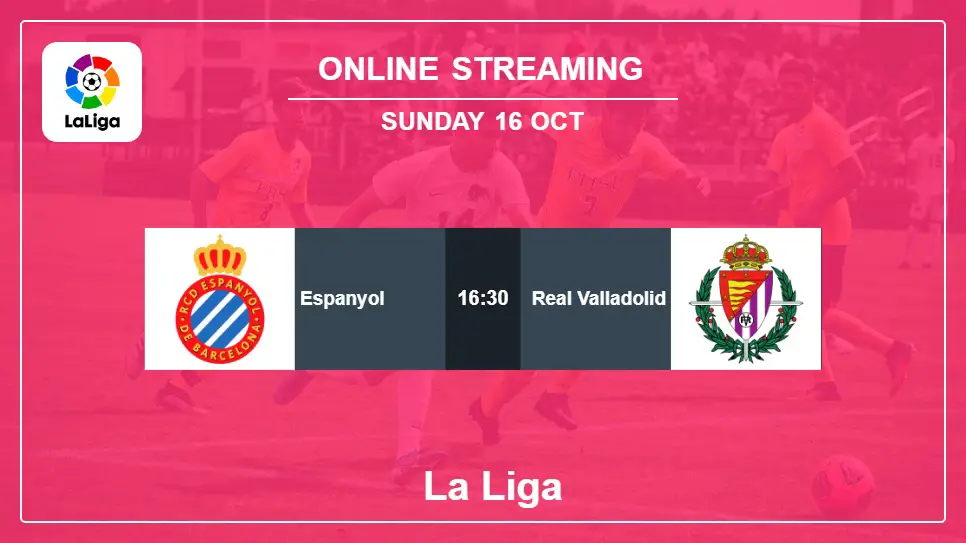 Espanyol-vs-Real-Valladolid online streaming info 2022-10-16 matche