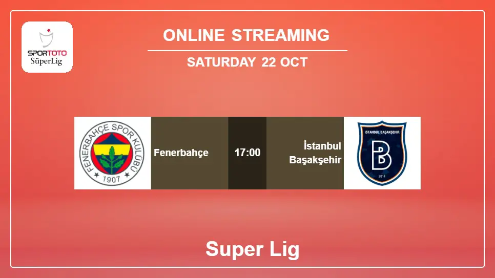 Fenerbahçe-vs-İstanbul-Başakşehir online streaming info 2022-10-22 matche