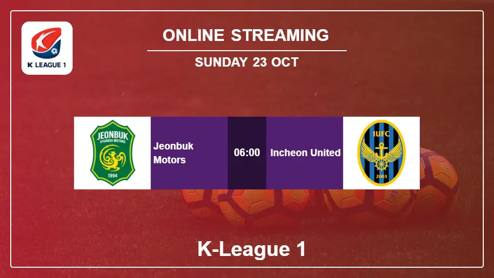 Jeonbuk-Motors-vs-Incheon-United online streaming info 2022-10-23 matche