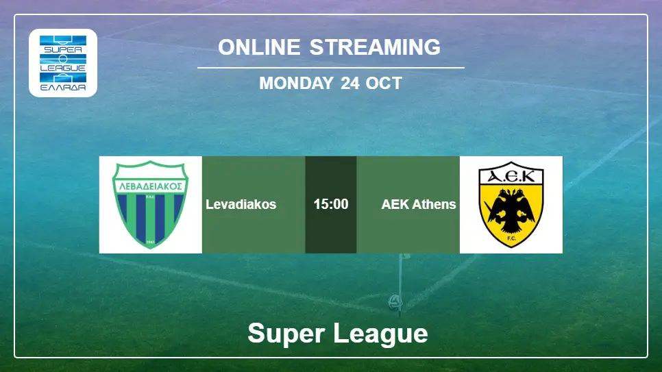 Levadiakos-vs-AEK-Athens online streaming info 2022-10-24 matche