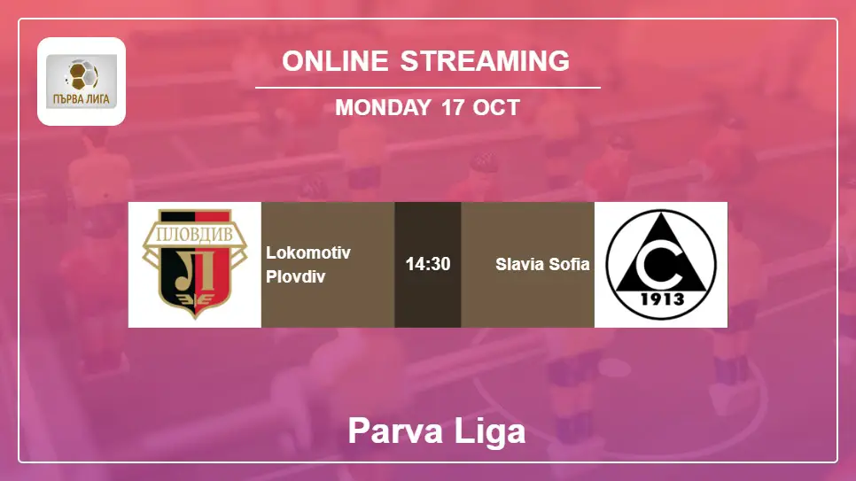 Lokomotiv-Plovdiv-vs-Slavia-Sofia online streaming info 2022-10-17 matche