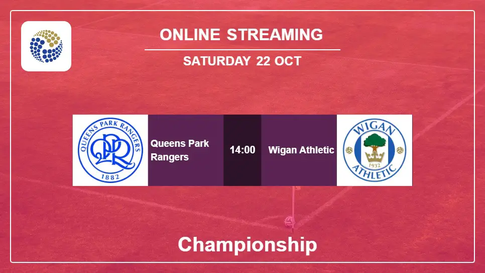 Queens-Park-Rangers-vs-Wigan-Athletic online streaming info 2022-10-22 matche