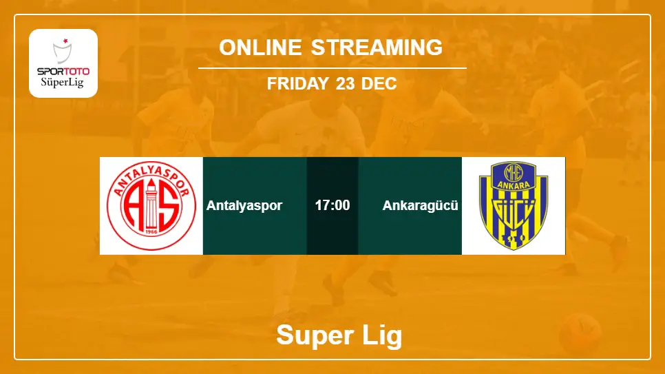 Antalyaspor-vs-Ankaragücü online streaming info 2022-12-23 matche