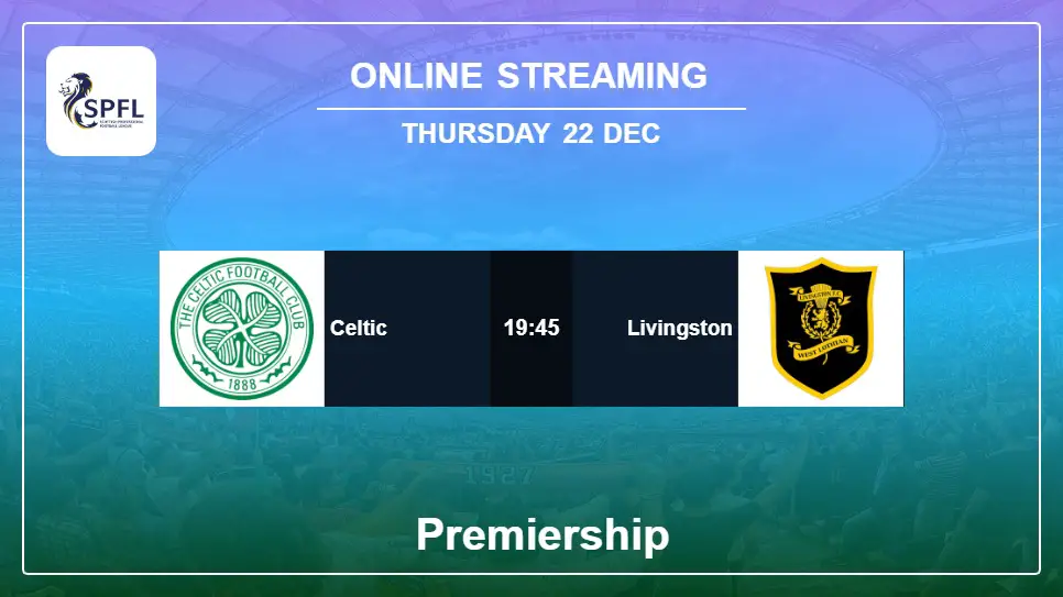 Celtic-vs-Livingston online streaming info 2022-12-22 matche