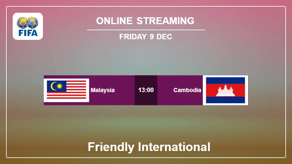 Malaysia-vs-Cambodia online streaming info 2022-12-09 matche