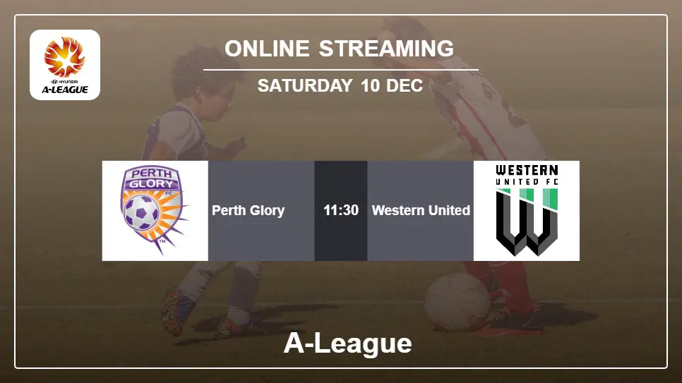 Perth-Glory-vs-Western-United online streaming info 2022-12-10 matche
