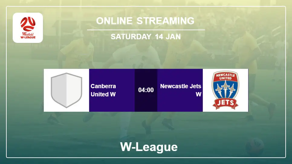 Canberra-United-W-vs-Newcastle-Jets-W online streaming info 2023-01-14 matche