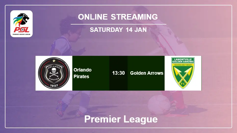 Orlando-Pirates-vs-Golden-Arrows online streaming info 2023-01-14 matche