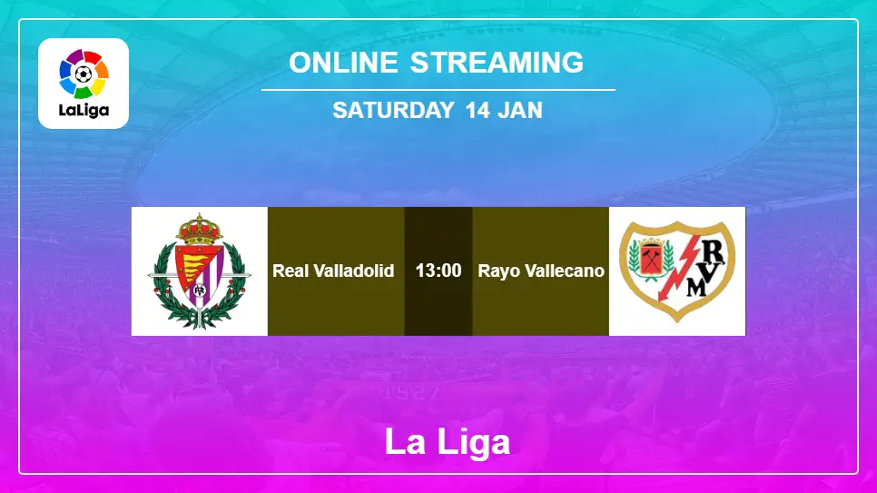 Real-Valladolid-vs-Rayo-Vallecano online streaming info 2023-01-14 matche