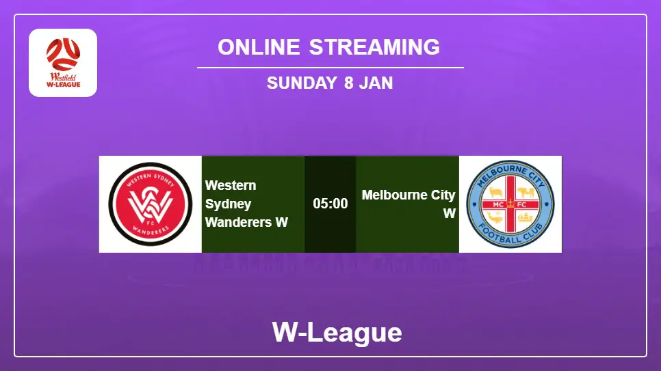 Western-Sydney-Wanderers-W-vs-Melbourne-City-W online streaming info 2023-01-08 matche