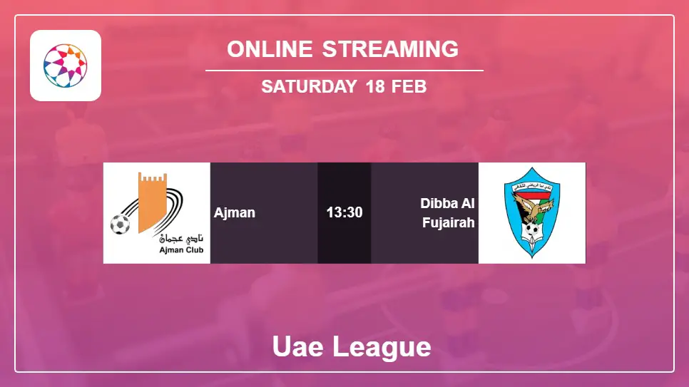 Ajman-vs-Dibba-Al-Fujairah online streaming info 2023-02-18 matche