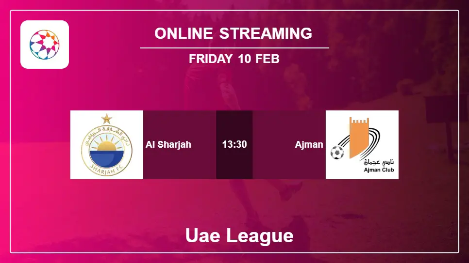 Al-Sharjah-vs-Ajman online streaming info 2023-02-10 matche