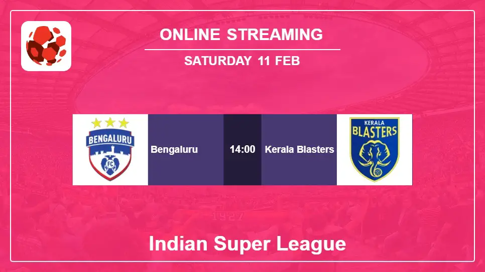 Bengaluru-vs-Kerala-Blasters online streaming info 2023-02-11 matche