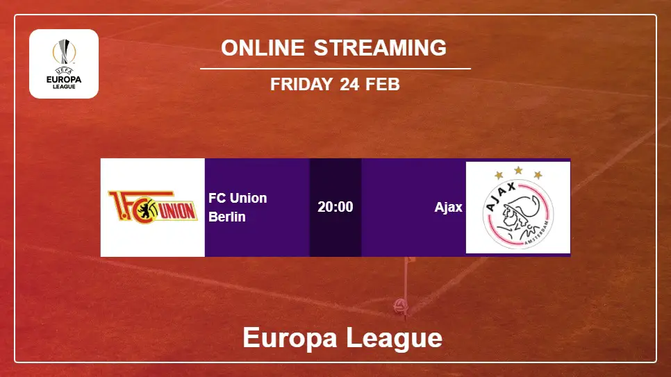 FC-Union-Berlin-vs-Ajax online streaming info 2023-02-24 matche