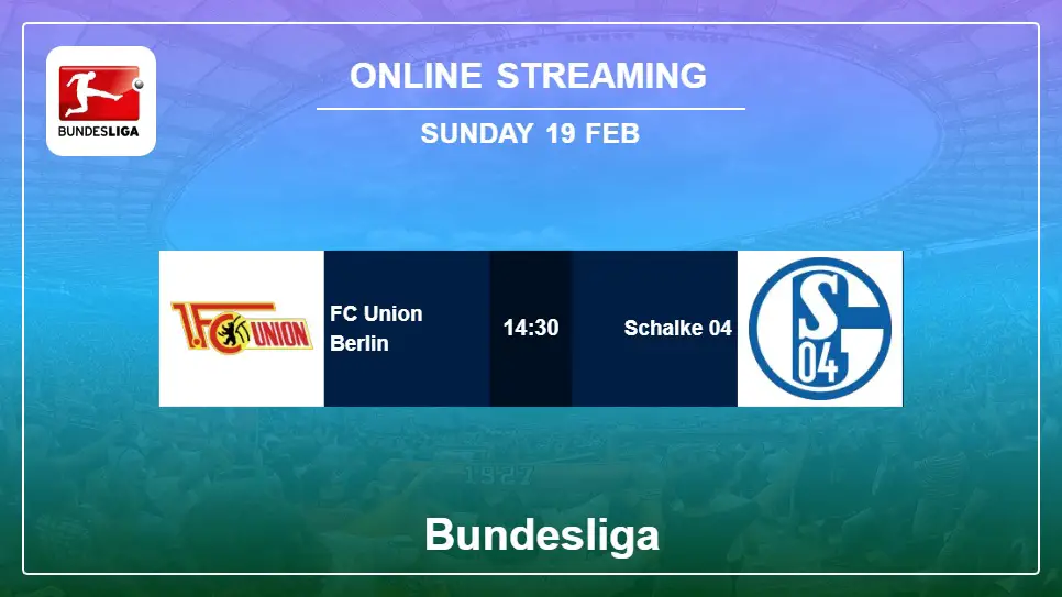FC-Union-Berlin-vs-Schalke-04 online streaming info 2023-02-19 matche