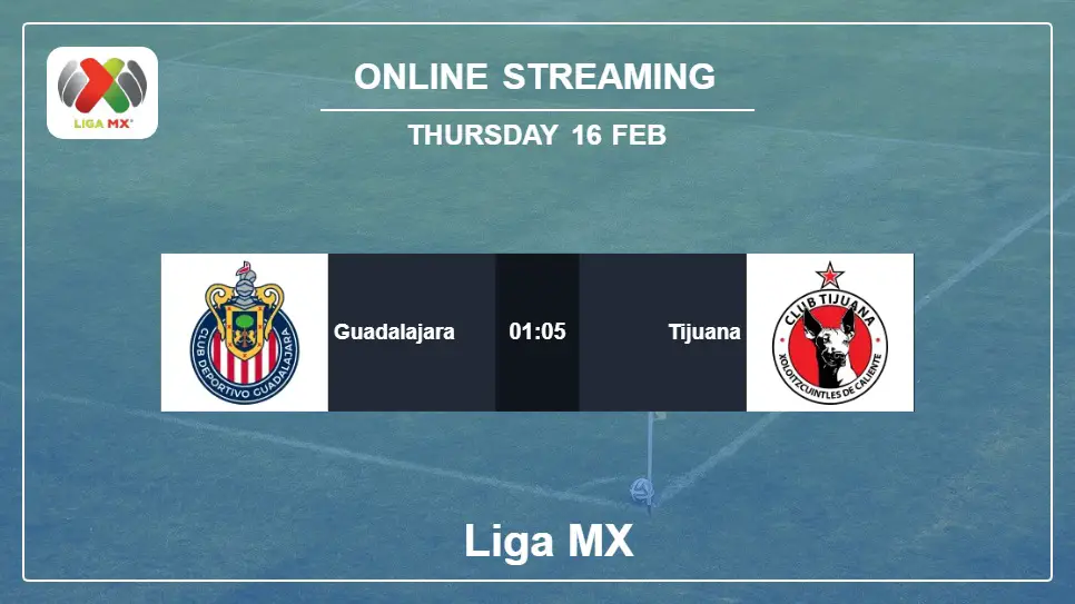 Guadalajara-vs-Tijuana online streaming info 2023-02-16 matche