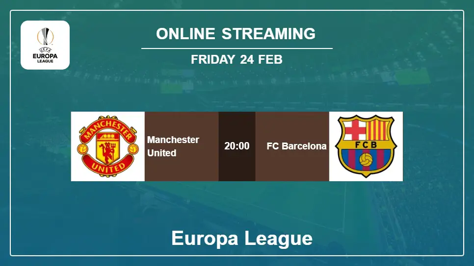 Manchester-United-vs-FC-Barcelona online streaming info 2023-02-24 matche