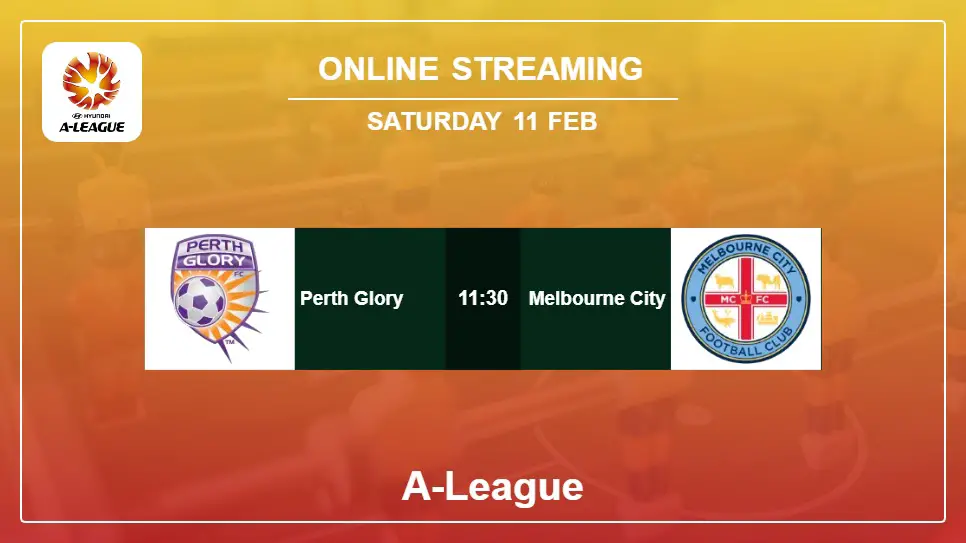 Perth-Glory-vs-Melbourne-City online streaming info 2023-02-11 matche