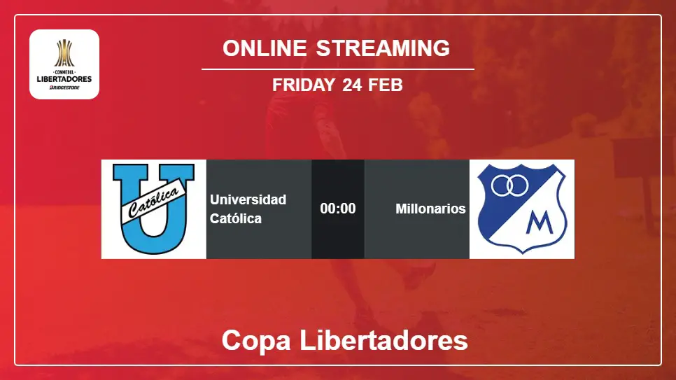 Universidad-Católica-vs-Millonarios online streaming info 2023-02-24 matche