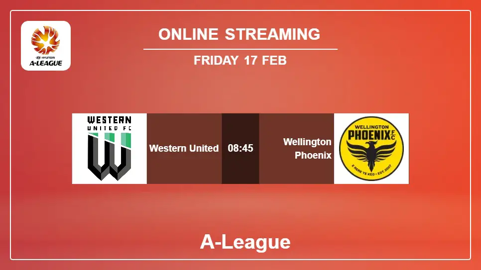 Western-United-vs-Wellington-Phoenix online streaming info 2023-02-17 matche