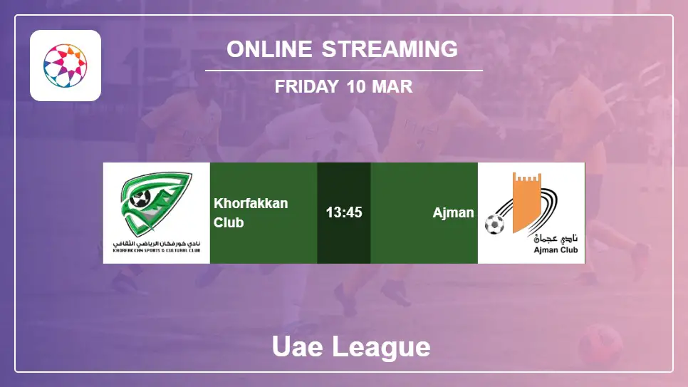Khorfakkan-Club-vs-Ajman online streaming info 2023-03-10 matche