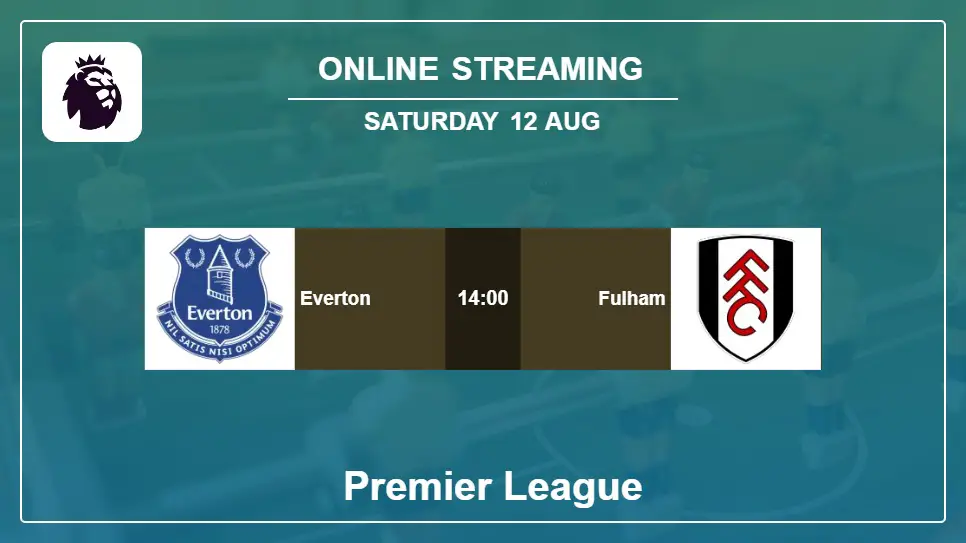 Everton-vs-Fulham online streaming info 2023-08-12 matche