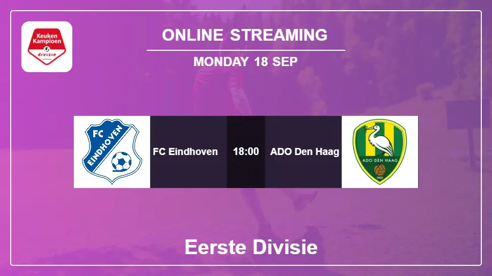 FC-Eindhoven-vs-ADO-Den-Haag online streaming info 2023-09-18 matche