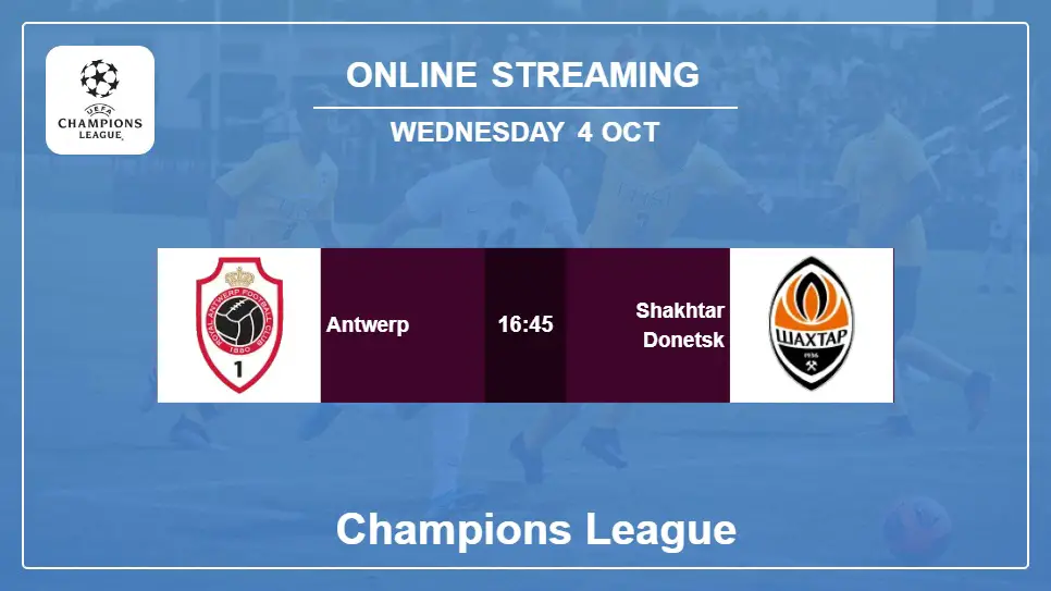 Antwerp-vs-Shakhtar-Donetsk online streaming info 2023-10-04 matche