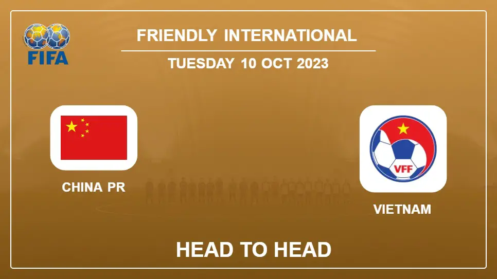 China PR vs Vietnam: Head to Head stats, Timeline, Lineups - 10th Oct 2023 - Friendly International