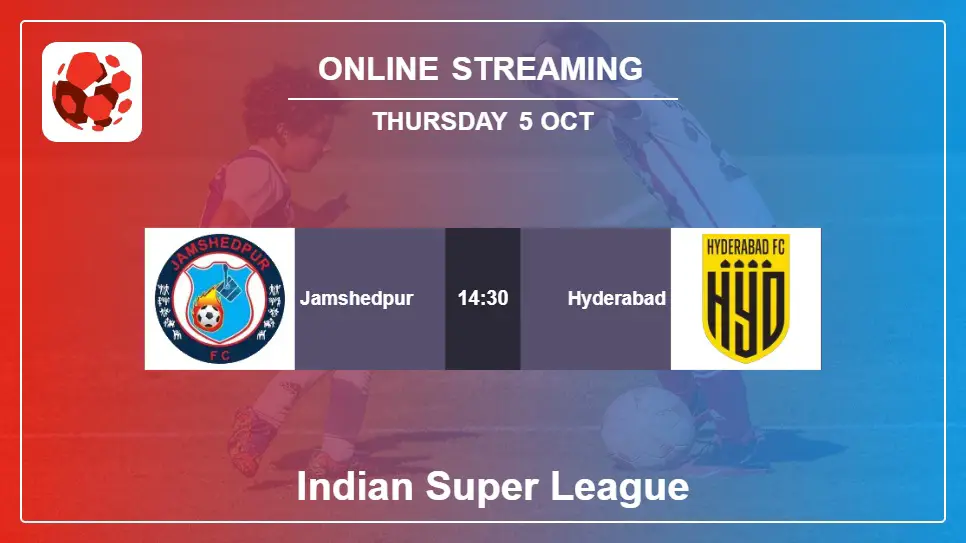 Jamshedpur-vs-Hyderabad online streaming info 2023-10-05 matche