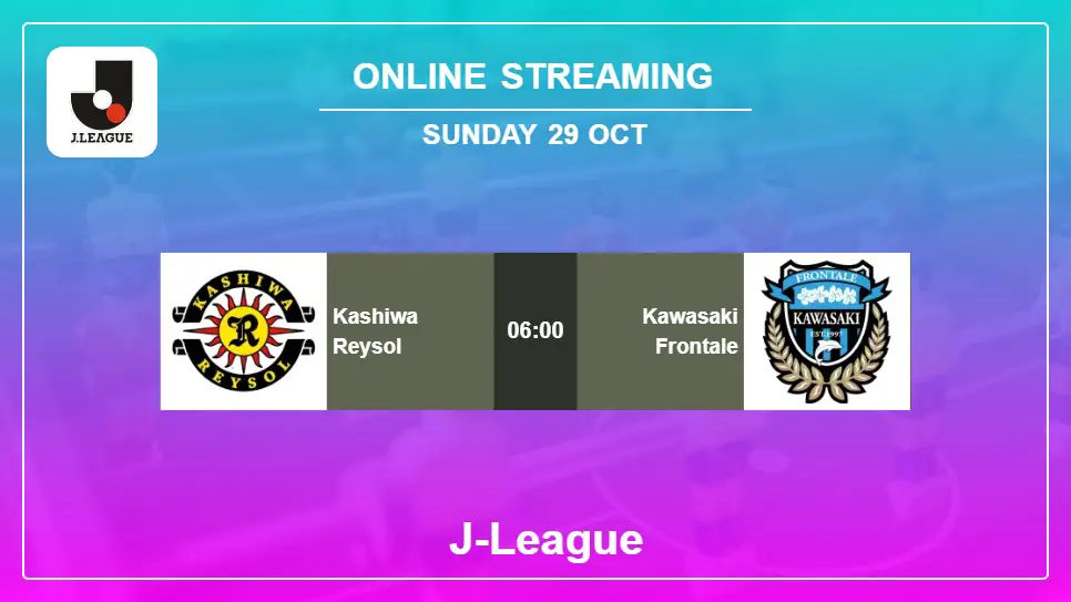 Kashiwa-Reysol-vs-Kawasaki-Frontale online streaming info 2023-10-29 matche