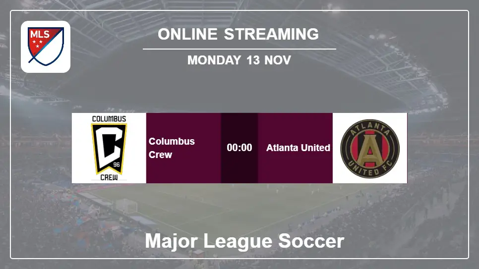 Columbus-Crew-vs-Atlanta-United online streaming info 2023-11-13 matche