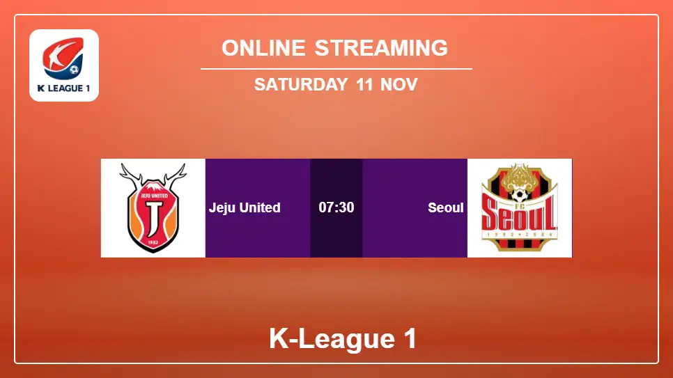 Jeju-United-vs-Seoul online streaming info 2023-11-11 matche