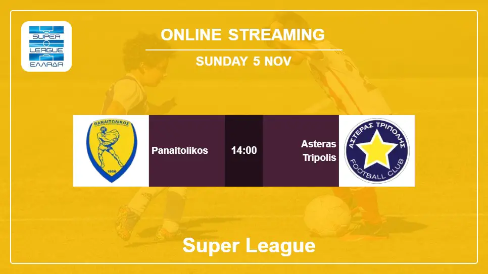 Panaitolikos-vs-Asteras-Tripolis online streaming info 2023-11-05 matche