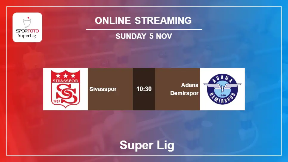 Sivasspor-vs-Adana-Demirspor online streaming info 2023-11-05 matche