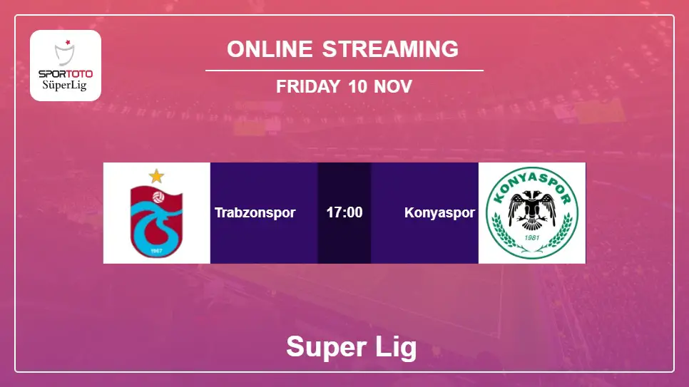 Trabzonspor-vs-Konyaspor online streaming info 2023-11-10 matche
