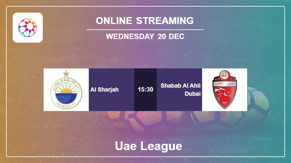 Al-Sharjah-vs-Shabab-Al-Ahli-Dubai online streaming info 2023-12-20 matche