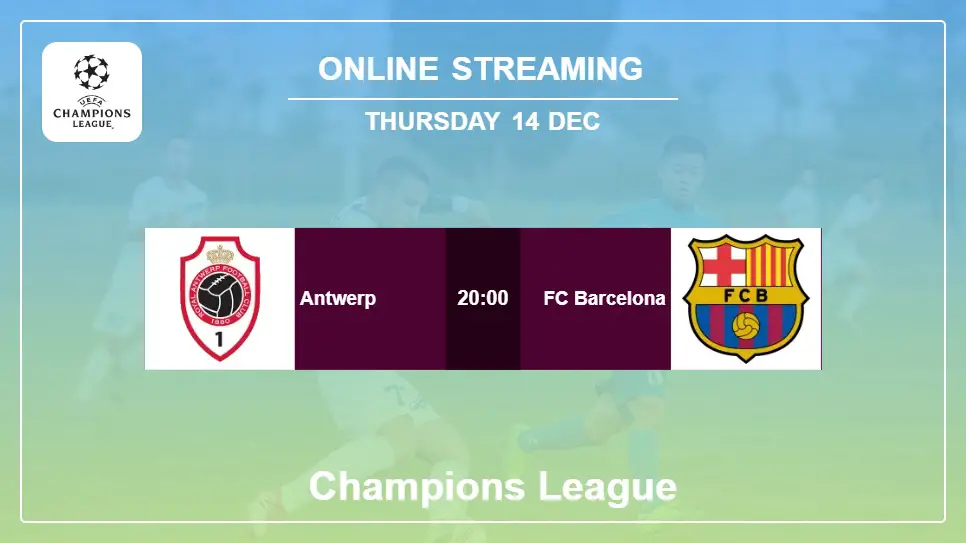 Antwerp-vs-FC-Barcelona online streaming info 2023-12-14 matche